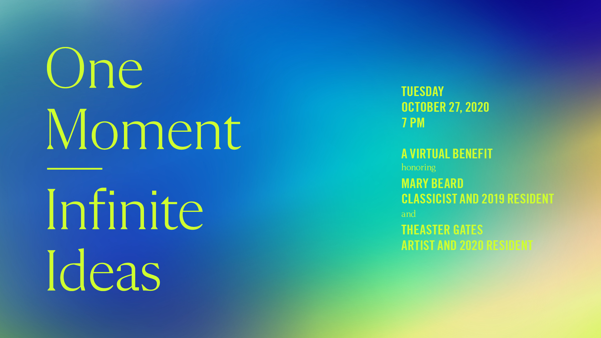 Graphic logo for the 2020 Virtual Benefit consisting of the words "One Moment Infinite Ideas" against a color gradient of blue, green, and yellow; the dates and names of honorees are listed