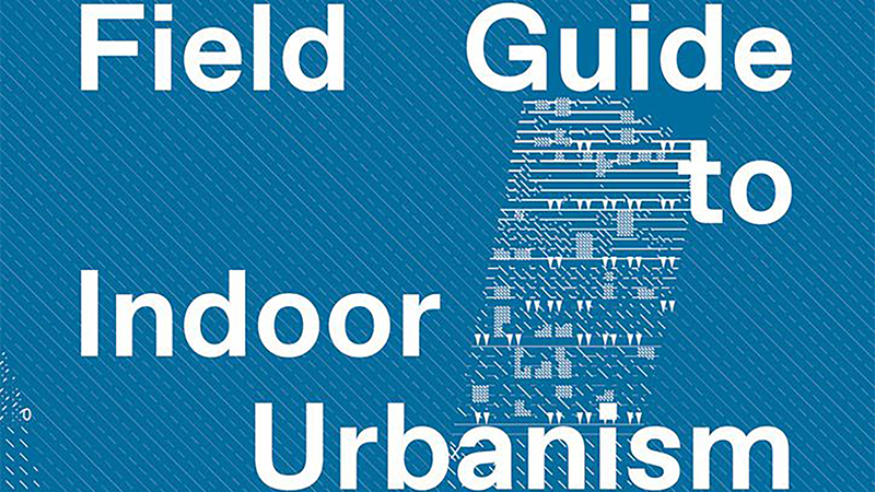 Detail of a book cover with the title Field Guide to Indoor Urbanism in white letters against a blue background