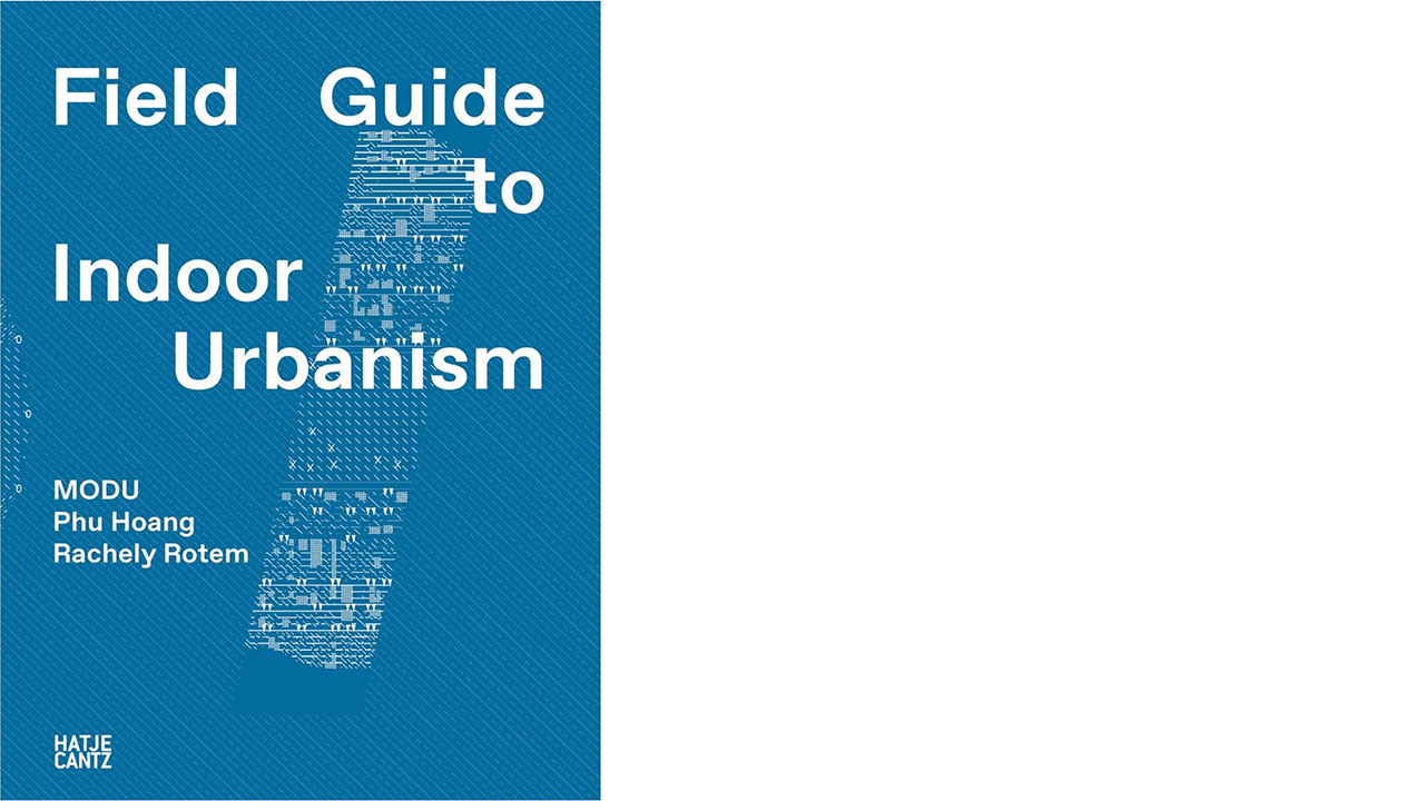 Book Cover, Field Guide to Indoor Urbanism